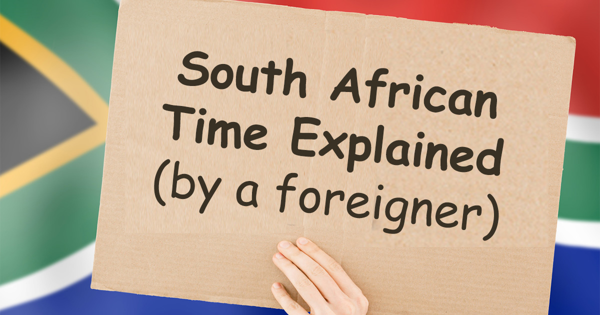 South African Time explained... by a foreigner