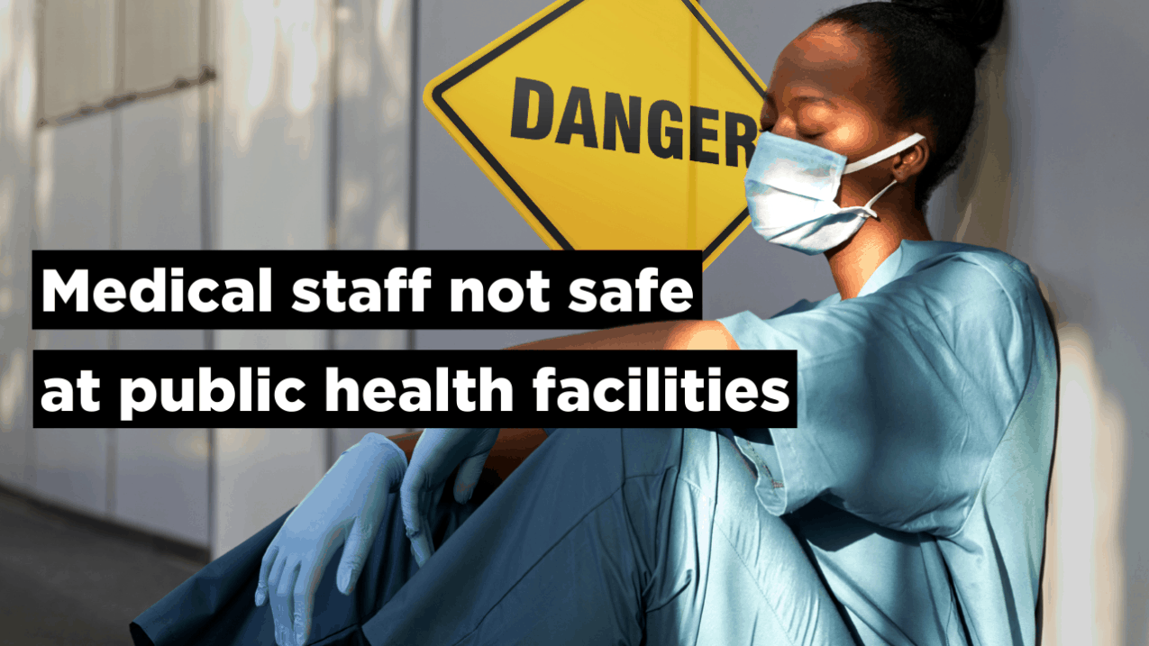 Medical staff not safe at public health facilities